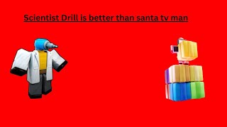 Scientist Drillman Is Better Than Santa Tv Man [upl. by Saticilef681]