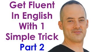 Get Fluent With 1 Trick PART 2  Become A Confident English Speaker With This Simple Practice Trick [upl. by Ayocat309]