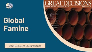 Global Famine  Great Decisions Lecture Series 2023 [upl. by Erdnaed]