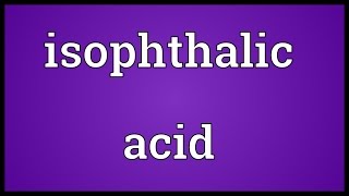 Isophthalic acid Meaning [upl. by Ayad746]