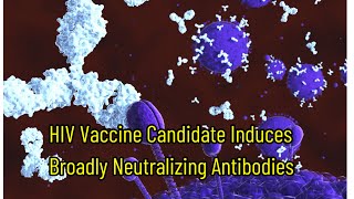 HIV Vaccine Candidate Induces Broadly Neutralizing Antibodies [upl. by Ahsienal]