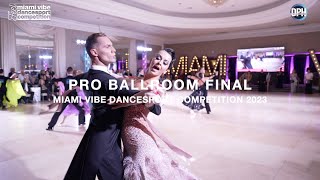 PRO BALLROOM FINAL  MIAMI VIBE DANCESPORT COMPETITION 2023 [upl. by Atiuqal404]