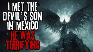 I Met The Devils Son In Mexico He Was Terrifying Scifi Creepypasta [upl. by Weider]