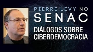 Pierre Lévy no Senac São Paulo Diálogos sobre Ciberdemocracia [upl. by Hilten505]