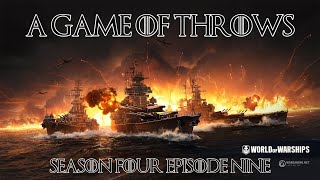 World of Warships  A Game of Throws Season Four Episode Nine [upl. by Sanez647]