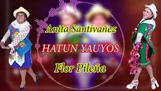 Anita Santivañez Flor Pileña  HATUN YAUYOS Official LyricLetra Video [upl. by Burns]