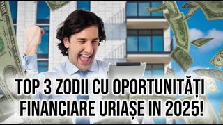 Top 3 zodii cu oportunități financiare uriașe in anul 2025 [upl. by Akiehs]