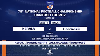 MATCH 2  KERALA VS RAILWAYS  GROUP H  78TH EDITION SANTOSH TROPHY 202425 [upl. by Pelagias]