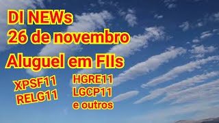 DI News 25 de novembro Aluguel de FIIs IPCA em alta  HGRE11 LGCP11 XPSF11 e outros [upl. by Krock]