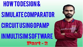 HOW TO DESIGN amp SIMULATE COMPARATOR CIRCUIT USING OPAMP IN MULTISIM SOFTWARE  PART2 [upl. by Aerdnna]