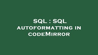 SQL  SQL autoformatting in codeMirror [upl. by Heyes47]