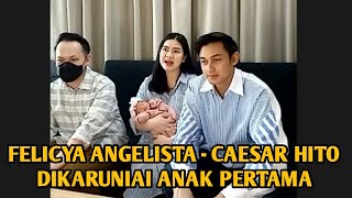 FELICYA ANGELISTA DAN CAESAR HITO DIKARUNIAI ANAK PERTAMA [upl. by Ijar]