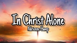 Adrienne Camp  In Christ Alone Lyrics [upl. by Rybma]