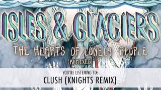 Isles amp Glaciers  Clush Knights Remix [upl. by Sanborn]