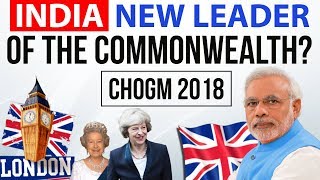 India New Leader of Commonwealth   CHOGM Summit 2018  PM Modi in Britain  Current Affairs 2018 [upl. by Rillings65]