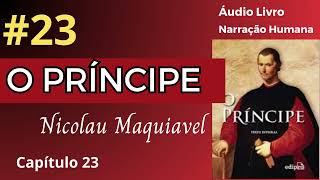 O PRÍNCIPE Maquiavel Áudio Livro 23 [upl. by Scuram]