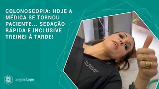 Colonoscopia hoje a médica se tornou paciente sedação rápida e inclusive treinei à tarde [upl. by Carter]