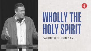 Wholly the Holy Spirit  Dr Jeff Bucknam November 26–27 2022 [upl. by Lehpar]