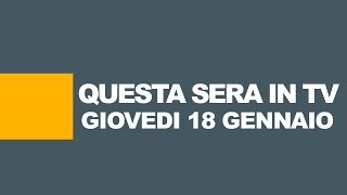 Stasera in tv – Programmi tv oggi 18 gennaio 2018 [upl. by Adnilec]