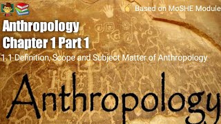 Anthropology Chapter 1  Part 1  Definition Scope and Subject Matter of Anthropology [upl. by Linnea544]