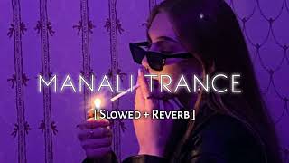 Manali Trance  Slowed  Reverb yoyohoneysing nehakakkar [upl. by Osei]