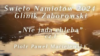 Święto Namiotów 2024  quotNie jada chlebaquot cz 1  Piotr Paweł Maciejewski [upl. by Skippie372]