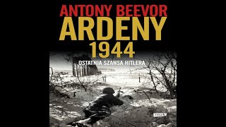 AudiobookAudioksiazka Antony Beevor Ardeny 1944  Ostatnia szansa Hitlera odc1234 [upl. by Finbar676]