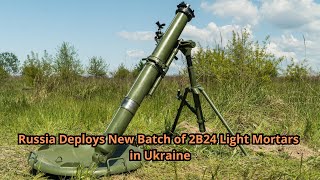 Russia Deploys New Batch of 2B24 Light Mortars in Ukraine [upl. by Dennett]