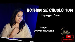 Hothon Se Chhu LoTum  Unplugged Cover  Dr Prachi ghazal hindisongs [upl. by Ahseyi]