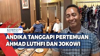 Andika Tanggapi Pertemuan Ahmad Luthfi Dengan Prabowo dan Jokowi [upl. by Nelrah]