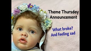 HAVINGUON Theme Thursday Announcement What Broke Feeling Sad Reborn Baby Dolls [upl. by Bergquist]