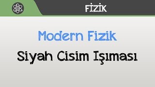 Modern Fizik  Siyah Cisim Işıması [upl. by Suzzy]