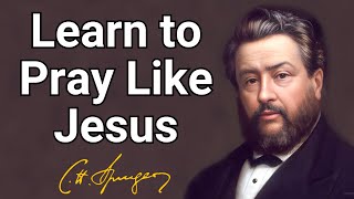 Learn to Pray Like Jesus  Charles Spurgeon  Devotional  Updated  Morning amp Evening [upl. by Sanjiv]