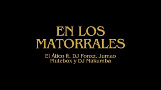 El Ático  En los Matorrales Video Oficial ft DJ Fonxz Jumao Flutebox DJ Makumba [upl. by Elleraj]