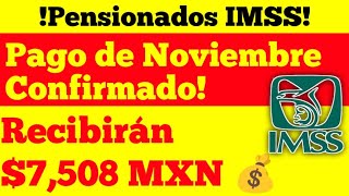 ¡Pensionados IMSS Pago de Noviembre Confirmado Recibirán 7508 MXN 🎊 [upl. by Willcox]