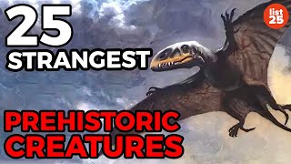 25 Strangest Prehistoric Creatures To Roam The Earth [upl. by Elinad568]