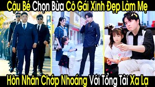 Cậu Bé Chọn Bừa Cô Gái Xinh Đẹp Ngoài Đường Làm Mẹ Hôn Nhân Chớp Nhoáng Với Anh Tổng Tài Xa Lạ [upl. by Dinesh]