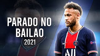 Neymar Jr ►Parado No Bailão  MC L Da Vinte e MC Gury ● Crazy Skills amp Goals 2021HD [upl. by Malinin]