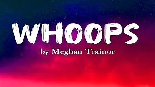 Meghan Trainor  Whoops lyrics [upl. by Ephraim]