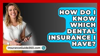 How Do I Know Which Dental Insurance I Have  InsuranceGuide360com [upl. by Annaihs]