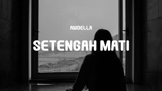 Awdella  Setengah Mati Lyrics [upl. by Wing923]