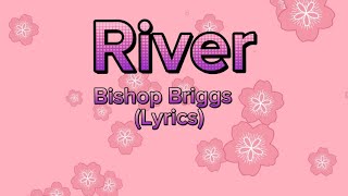 RiverBishop Briggs Lyrics [upl. by Radmilla]