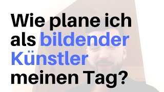 Wie plane ich als bildender Künstler meinen Tag  Kunst verkaufen Podcast EP49 [upl. by Navnod]