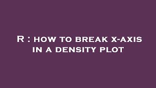 R  how to break xaxis in a density plot [upl. by Jamill]