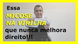 Essa micose na virilha que nunca melhora direito [upl. by Arriaet979]