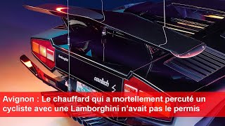 Avignon  Le chauffard qui a percuté un cycliste avec une Lamborghini n’avait pas le permis [upl. by Suzy]