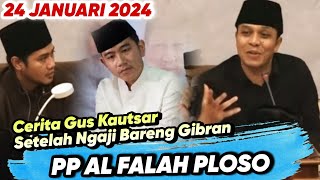 Cerita GUS KAUTSAR Setelah Ngaji Bareng GIBRAN di Solo ‼️ Ngaji di PP Al Falah Ploso❗24 Januari 2024 [upl. by Amadus]