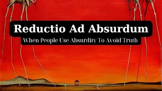 Reductio Ad Absurdum  When People Use quotAbsurdityquot to Avoid Truth [upl. by Giffer]