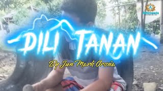 DILI TANAN LYRICS COVER BY JUN MARK OROÑA [upl. by Westfahl833]