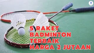 Top 5 Raket Badminton Terbaik Harga 2 Jutaan [upl. by Halihs379]